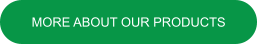 MORE ABOUT OUR PRODUCTS