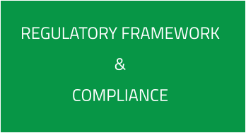 REGULATORY FRAMEWORK  &  COMPLIANCE