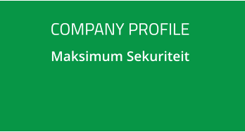 COMPANY PROFILE Maksimum Sekuriteit